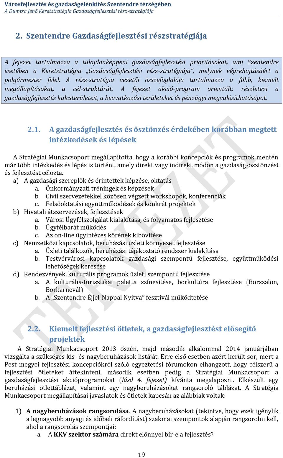 A fejezet akció-program orientált: részletezi a gazdaságfejlesztés kulcsterületeit, a beavatkozási területeket és pénzügyi megvalósíthatóságot. 2.1.