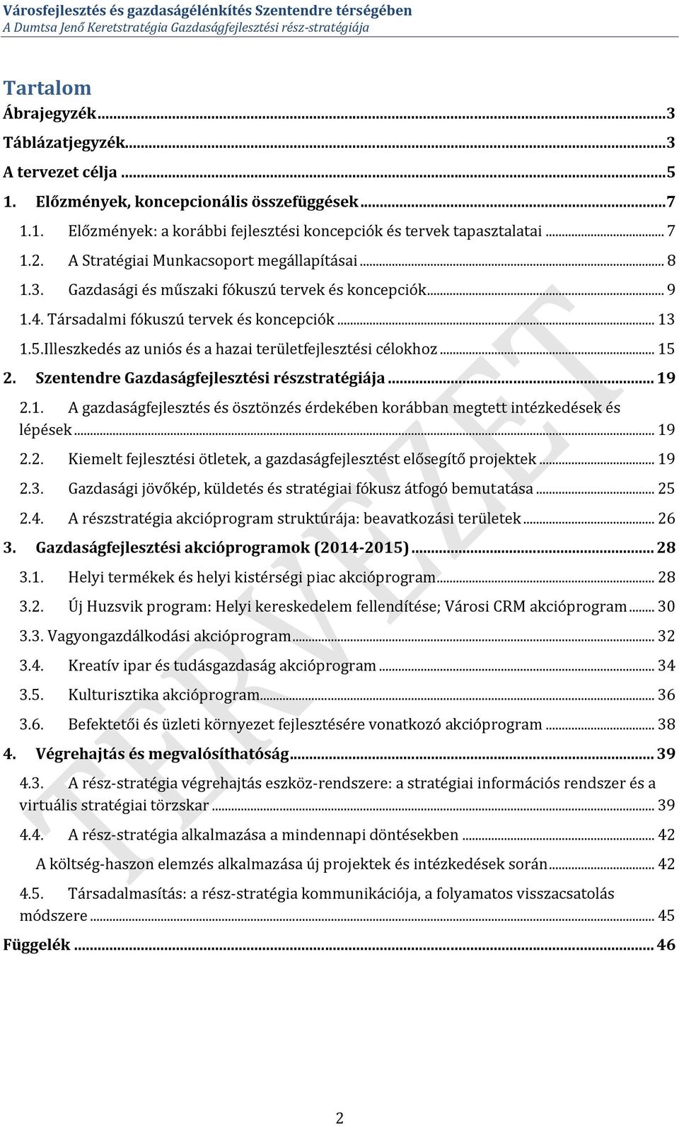 Illeszkedés az uniós és a hazai területfejlesztési célokhoz... 15 2. Szentendre Gazdaságfejlesztési részstratégiája... 19 2.1. A gazdaságfejlesztés és ösztönzés érdekében korábban megtett intézkedések és lépések.