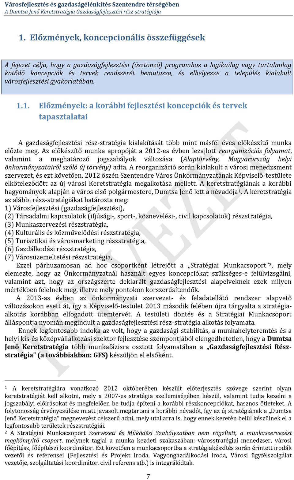 1. Előzmények: a korábbi fejlesztési koncepciók és tervek tapasztalatai A gazdaságfejlesztési rész-stratégia kialakítását több mint másfél éves előkészítő munka előzte meg.