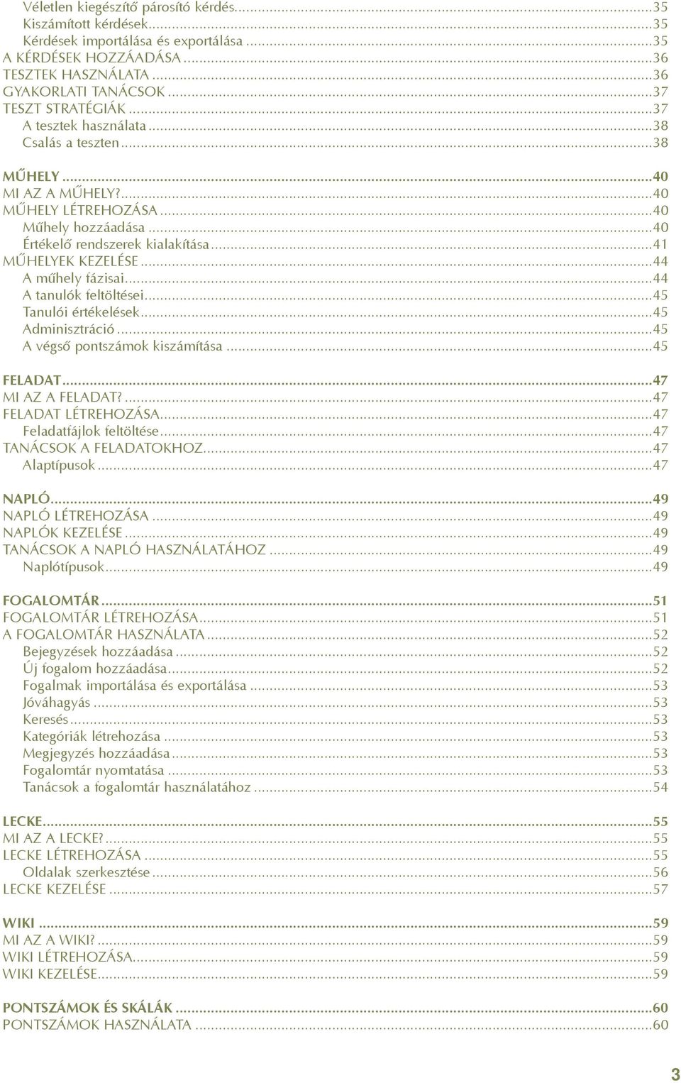 ..44 A mûhely fázisai...44 A tanulók feltöltései...45 Tanulói értékelések...45 Adminisztráció...45 A végsõ pontszámok kiszámítása...45 FELADAT...47 MI AZ A FELADAT?...47 FELADAT LÉTREHOZÁSA.