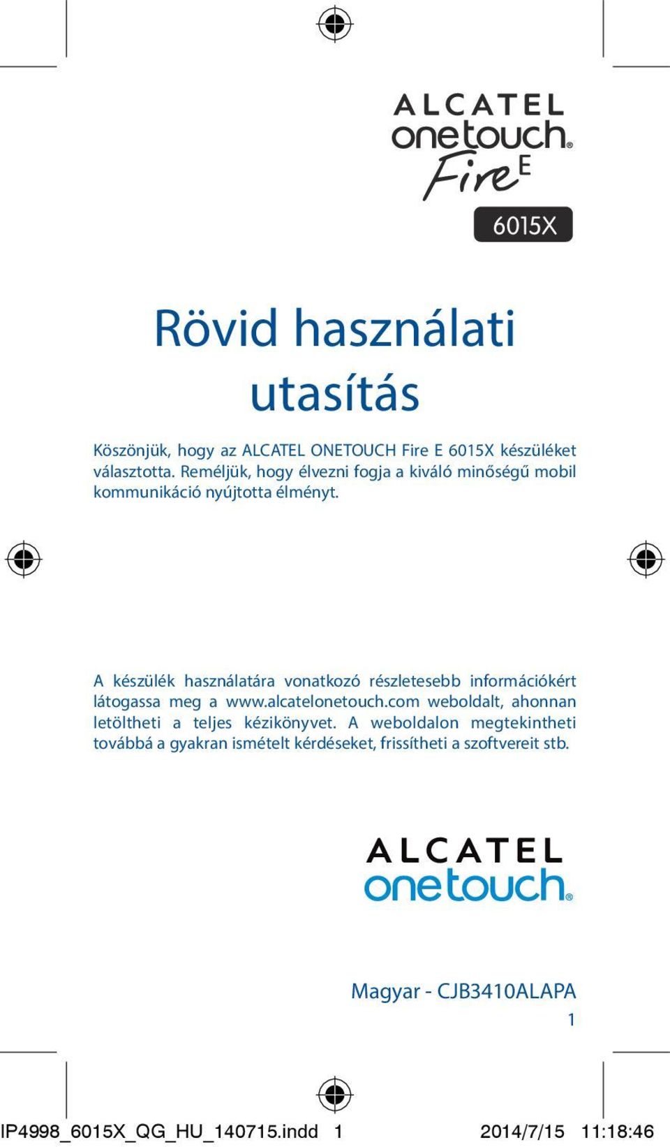 A készülék használatára vonatkozó részletesebb információkért látogassa meg a www.alcatelonetouch.