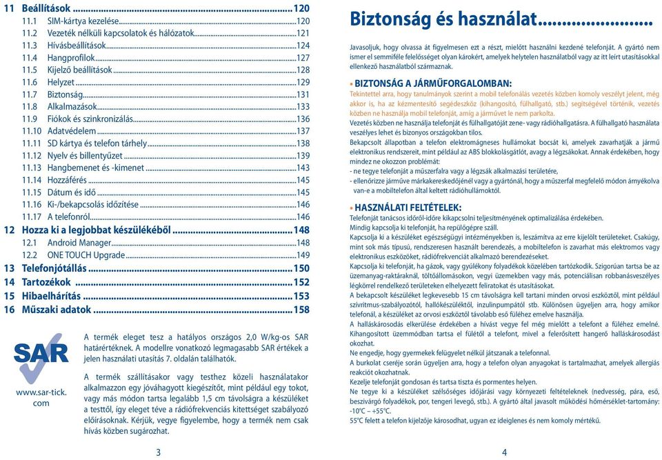 13 Hangbemenet és -kimenet...143 11.14 Hozzáférés...145 11.15 Dátum és idő...145 11.16 Ki-/bekapcsolás időzítése...146 11.17 A telefonról...146 12 Hozza ki a legjobbat készülékéből...148 12.