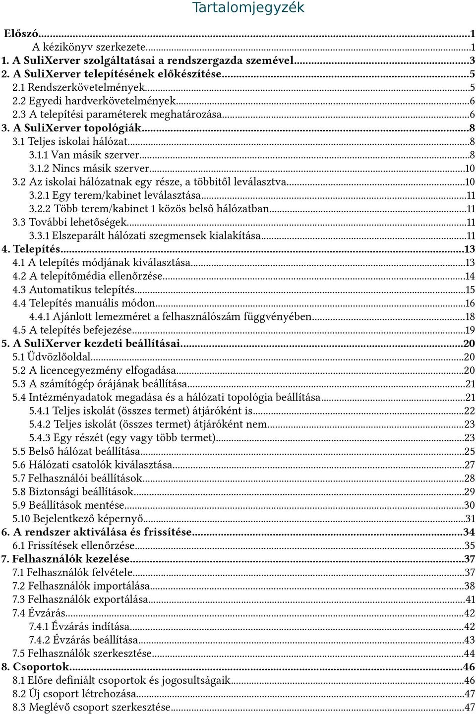 2 Az iskolai hálózatnak egy része, a többitől leválasztva...10 3.2.1 Egy terem/kabinet leválasztása...11 3.2.2 Több terem/kabinet 1 közös belső hálózatban...11 3.3 További lehetőségek...11 3.3.1 Elszeparált hálózati szegmensek kialakítása.