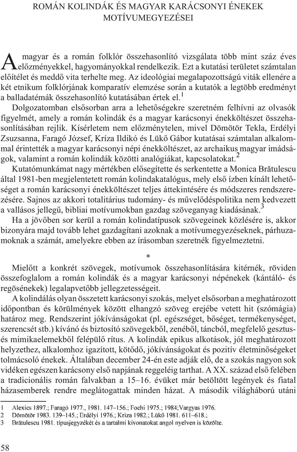 Az ideológiai megalapozottságú viták ellenére a két etnikum folklórjának komparatív elemzése során a kutatók a legtöbb eredményt a balladatémák összehasonlító kutatásában értek el.