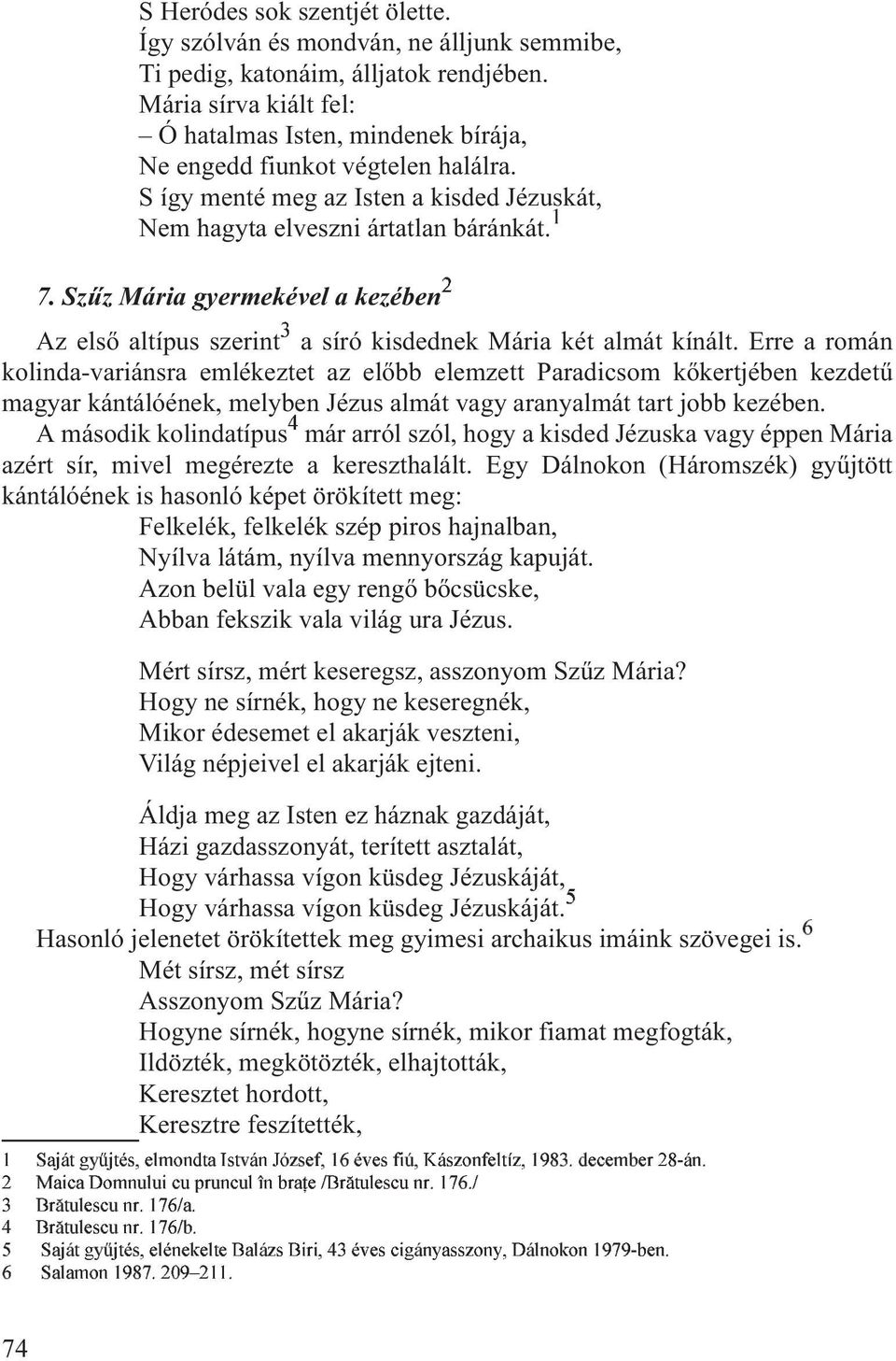 Szûz Mária gyermekével a kezében Az elsõ altípus szerint 3 a síró kisdednek Mária két almát kínált.