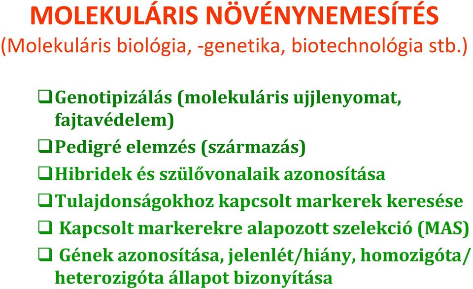 és szülővonalaik azonosítása Tulajdonságokhoz kapcsolt markerek keresése Kapcsolt markerekre