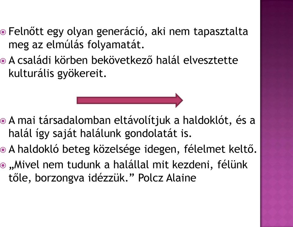 A mai társadalomban eltávolítjuk a haldoklót, és a halál így saját halálunk gondolatát is.