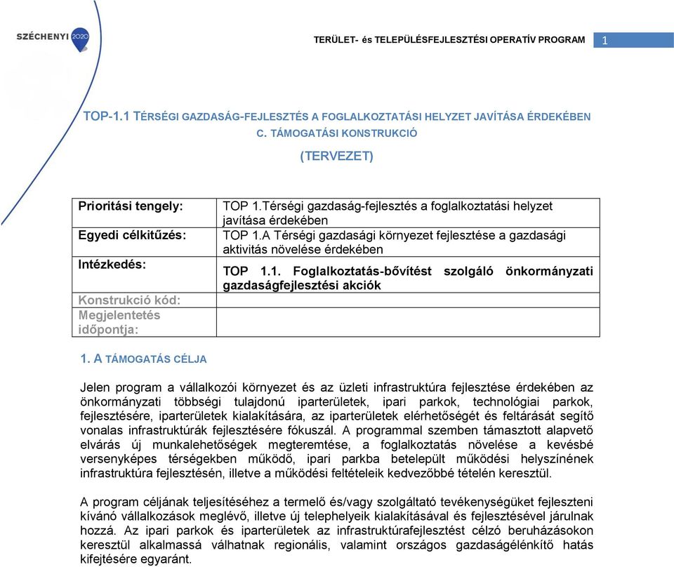 Térségi gazdaság-fejlesztés a foglalkoztatási helyzet javítása érdekében TOP 1.A Térségi gazdasági környezet fejlesztése a gazdasági aktivitás növelése érdekében TOP 1.1. Foglalkoztatás-bővítést szolgáló önkormányzati gazdaságfejlesztési akciók 1.