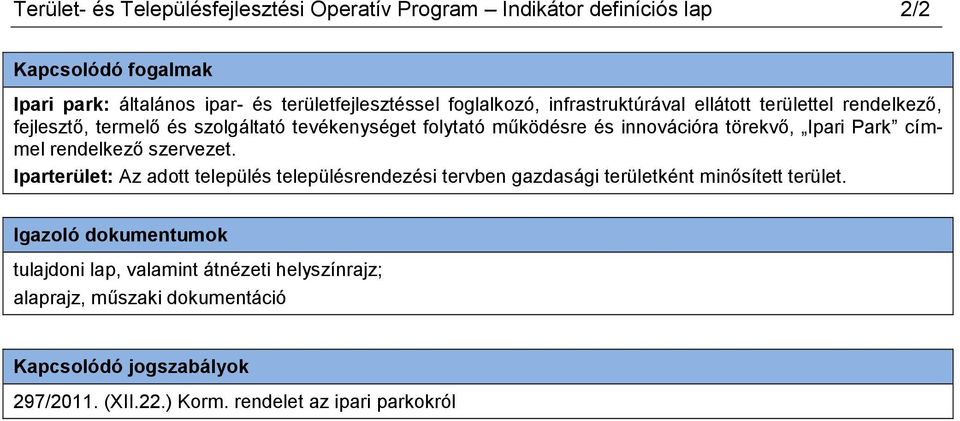 Ipari Park címmel rendelkező szervezet. Iparterület: Az adott település településrendezési tervben gazdasági területként minősített terület.