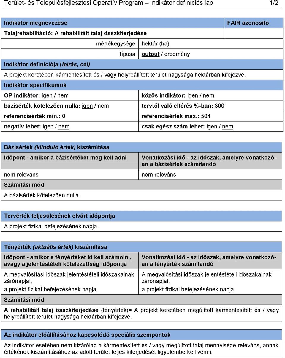 Indikátor specifikumok OP indikátor: igen / nem közös indikátor: igen / nem bázisérték kötelezően nulla: igen / nem tervtől való eltérés %-ban: 300 referenciaérték min.: 0 referenciaérték max.