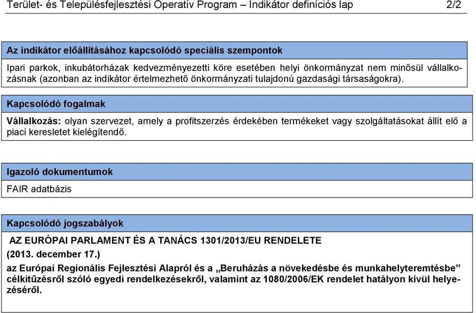 Kapcsolódó fogalmak Vállalkozás: olyan szervezet, amely a profitszerzés érdekében termékeket vagy szolgáltatásokat állít elő a piaci keresletet kielégítendő.