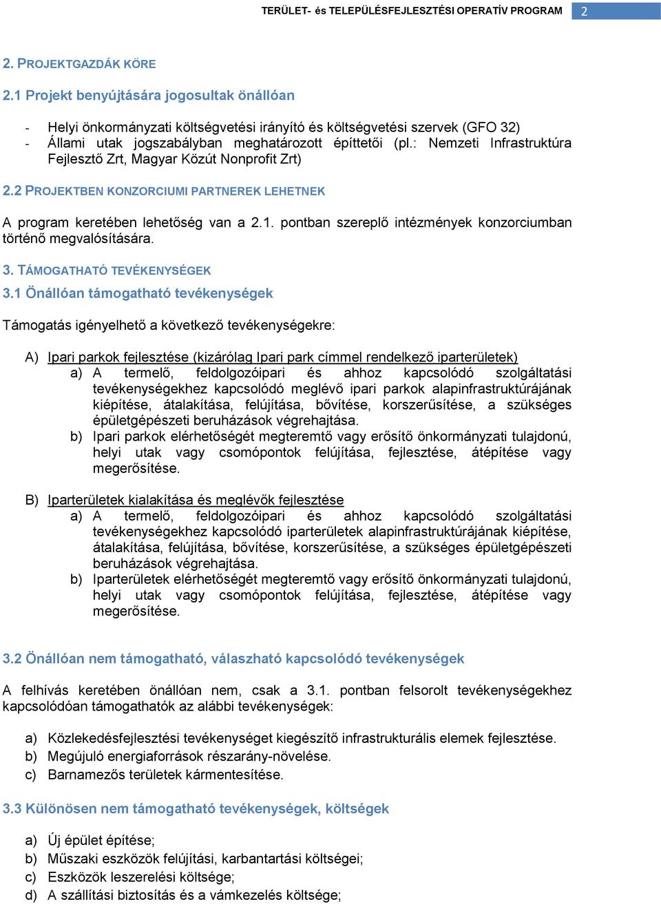 : Nemzeti Infrastruktúra Fejlesztő Zrt, Magyar Közút Nonprofit Zrt) 2.2 PROJEKTBEN KONZORCIUMI PARTNEREK LEHETNEK A program keretében lehetőség van a 2.1.