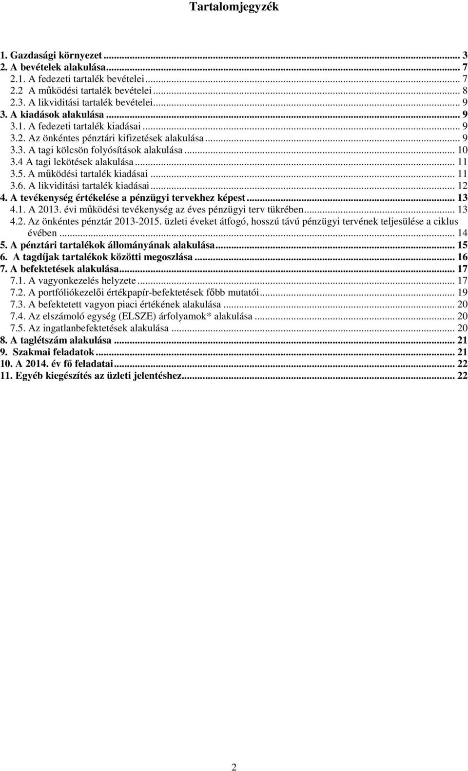 .. 11 3.5. A működési tartalék kiadásai... 11 3.6. A likviditási tartalék kiadásai... 12 4. A tevékenység értékelése a pénzügyi tervekhez képest... 13 4.1. A 2013.