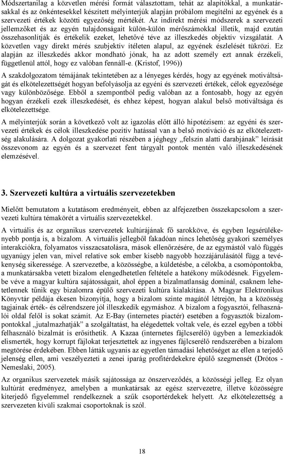 Az indirekt mérési módszerek a szervezeti jellemzőket és az egyén tulajdonságait külön-külön mérőszámokkal illetik, majd ezután összehasonlítják és értékelik ezeket, lehetővé téve az illeszkedés