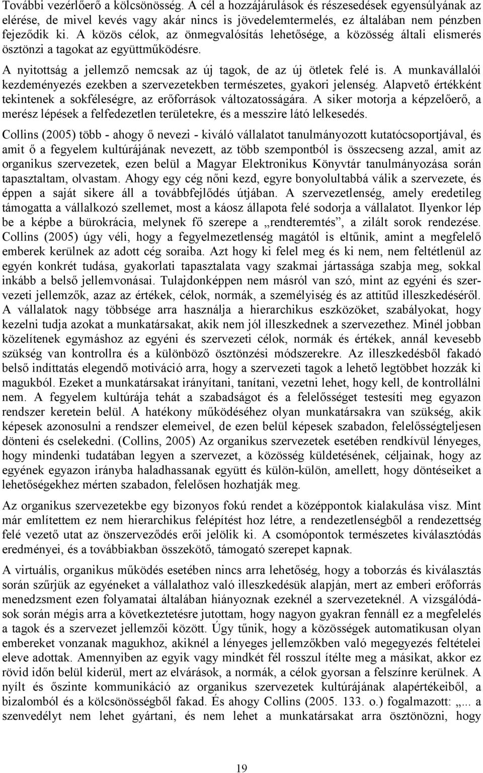 A munkavállalói kezdeményezés ezekben a szervezetekben természetes, gyakori jelenség. Alapvető értékként tekintenek a sokféleségre, az erőforrások változatosságára.