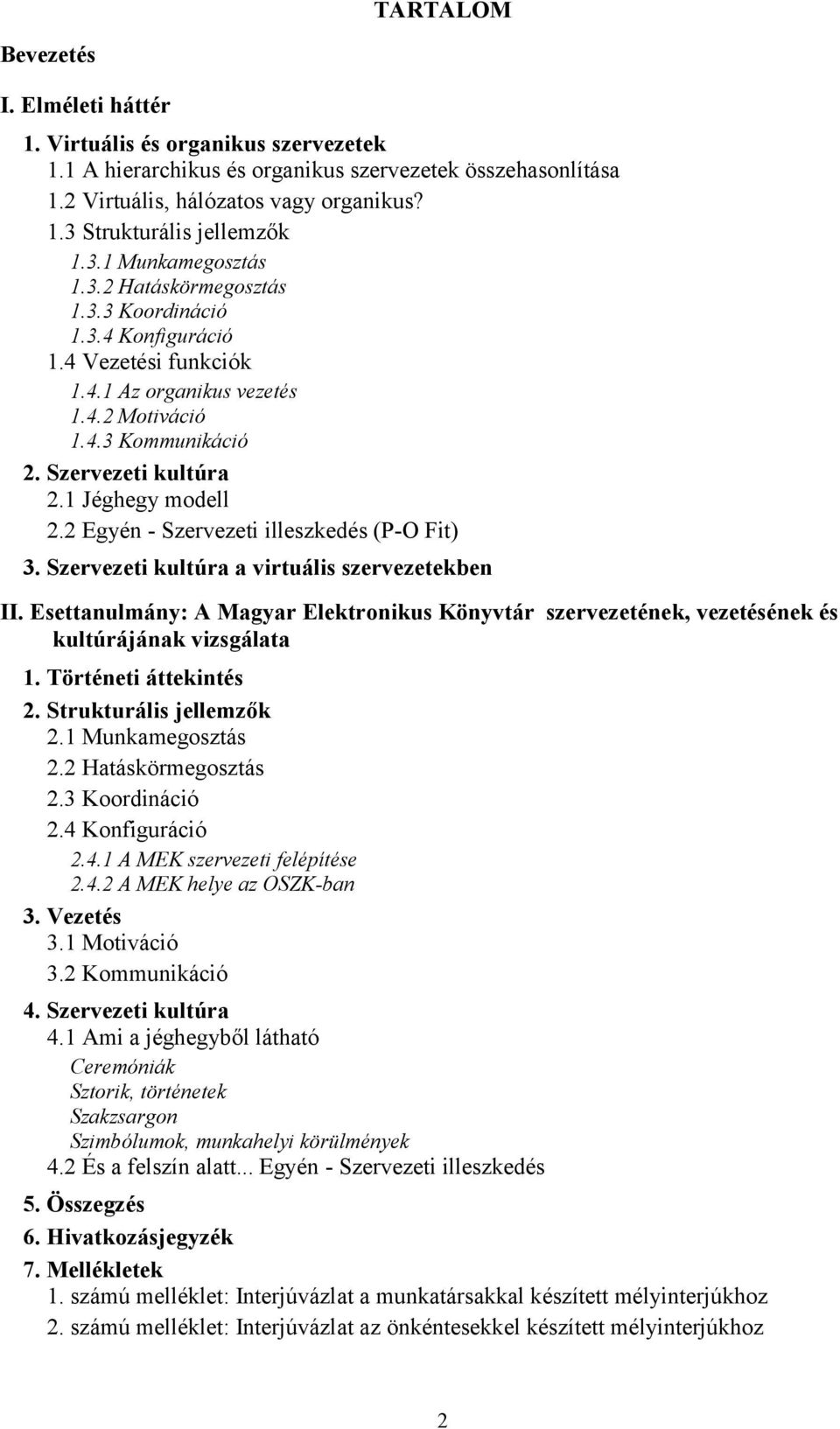 1 Jéghegy modell 2.2 Egyén - Szervezeti illeszkedés (P-O Fit) 3. Szervezeti kultúra a virtuális szervezetekben II.