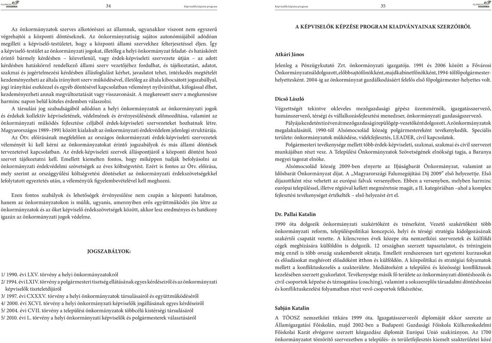 Így a képviselő-testület az önkormányzati jogokat, illetőleg a helyi önkormányzat feladat- és hatáskörét érintő bármely kérdésben közvetlenül, vagy érdek-képviseleti szervezete útján az adott