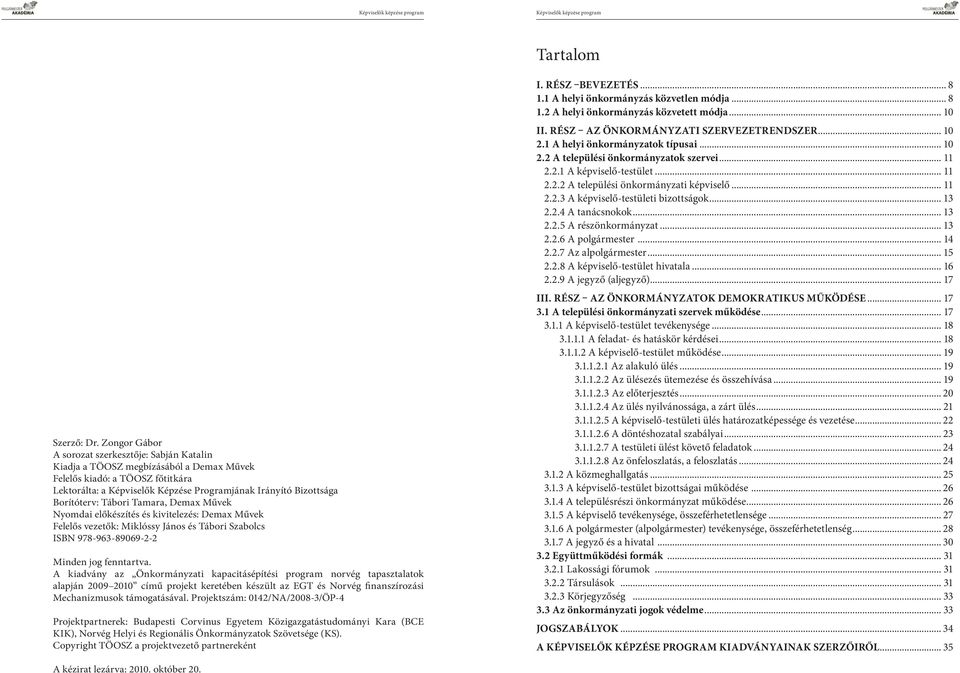 Borítóterv: Tábori Tamara, Demax Művek Nyomdai előkészítés és kivitelezés: Demax Művek Felelős vezetők: Miklóssy János és Tábori Szabolcs ISBN 978-963-89069-2-2 Minden jog fenntartva.