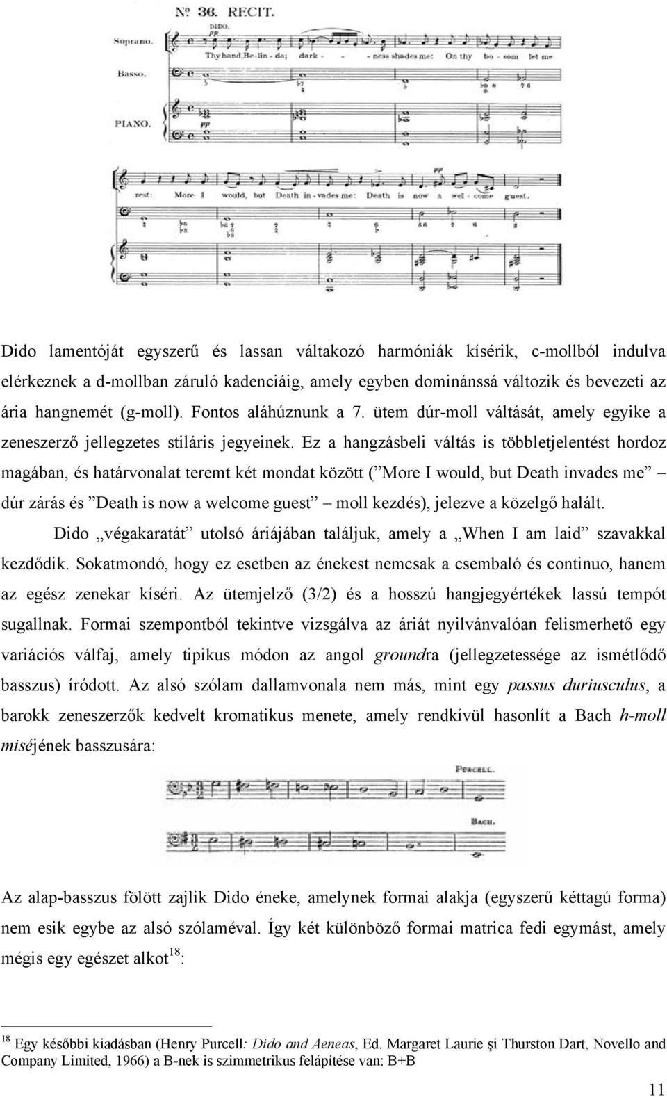 Ez a hangzásbeli váltás is többletjelentést hordoz magában, és határvonalat teremt két mondat között ( More I would, but Death invades me dúr zárás és Death is now a welcome guest moll kezdés),