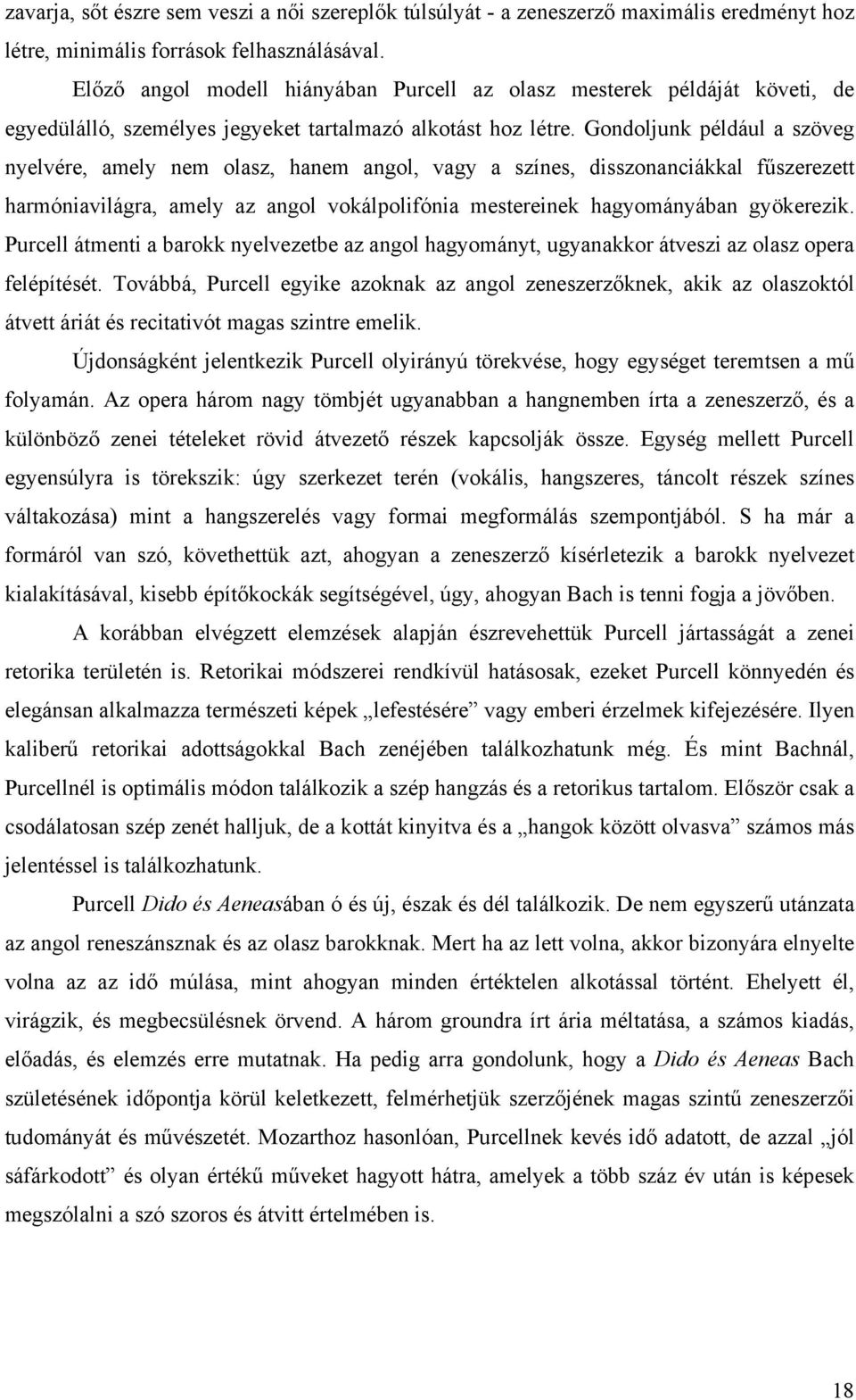 Gondoljunk például a szöveg nyelvére, amely nem olasz, hanem angol, vagy a színes, disszonanciákkal fűszerezett harmóniavilágra, amely az angol vokálpolifónia mestereinek hagyományában gyökerezik.