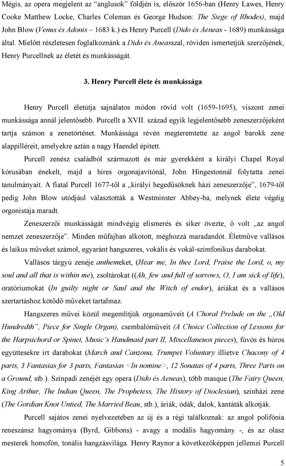 3. Henry Purcell élete és munkássága Henry Purcell életútja sajnálatos módon rövid volt (1659-1695), viszont zenei munkássága annál jelentősebb. Purcellt a XVII.