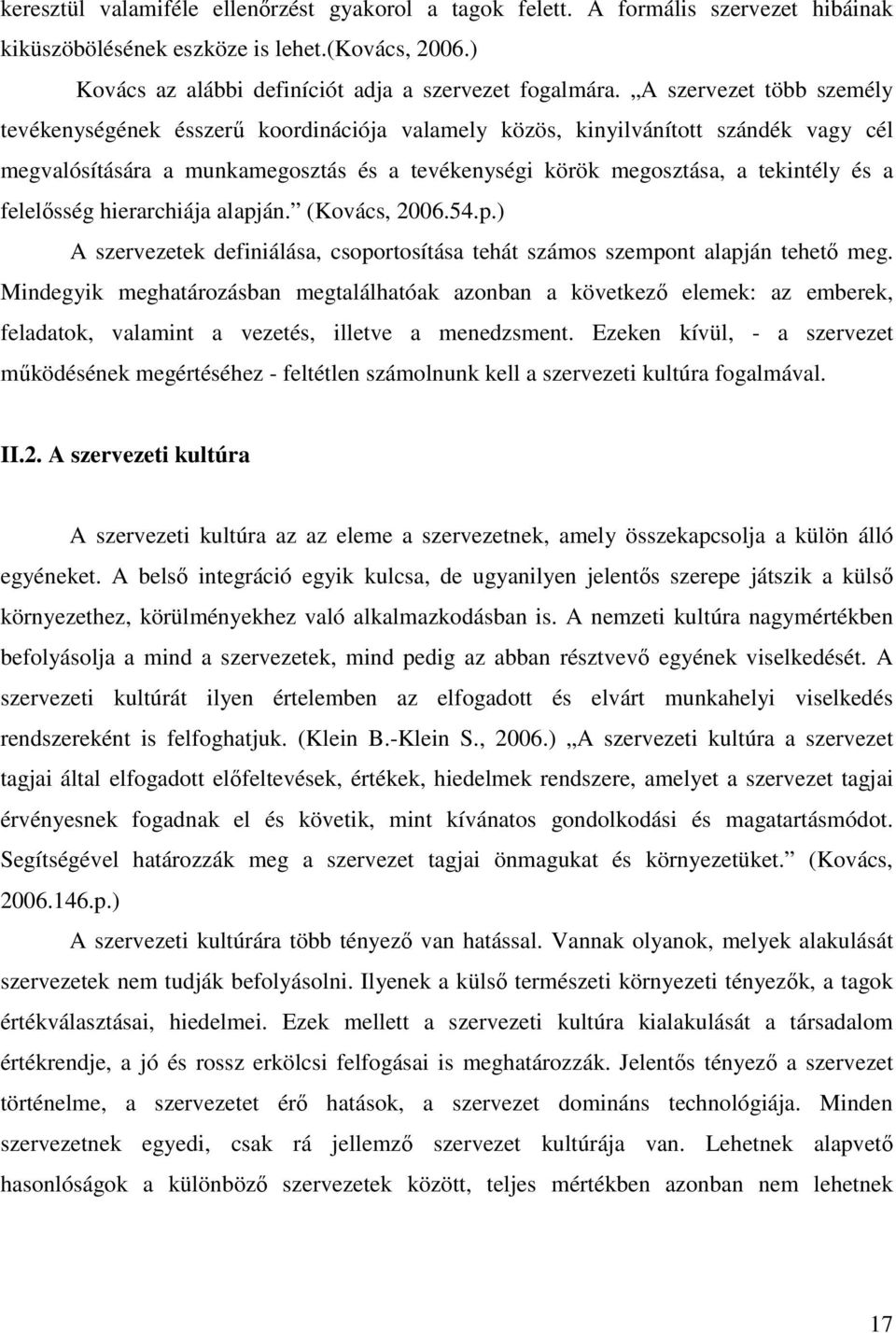 felelsség hierarchiája alapján. (Kovács, 2006.54.p.) A szervezetek definiálása, csoportosítása tehát számos szempont alapján tehet meg.