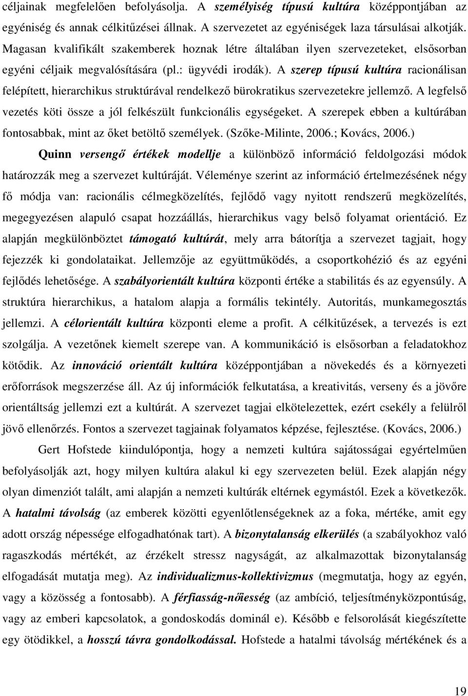 A szerep típusú kultúra racionálisan felépített, hierarchikus struktúrával rendelkez bürokratikus szervezetekre jellemz. A legfels vezetés köti össze a jól felkészült funkcionális egységeket.