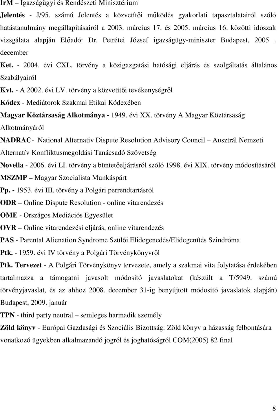 törvény a közigazgatási hatósági eljárás és szolgáltatás általános Szabályairól Kvt. - A 2002. évi LV.