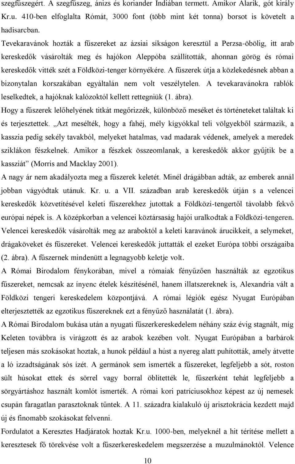 Földközi-tenger környékére. A fűszerek útja a közlekedésnek abban a bizonytalan korszakában egyáltalán nem volt veszélytelen.