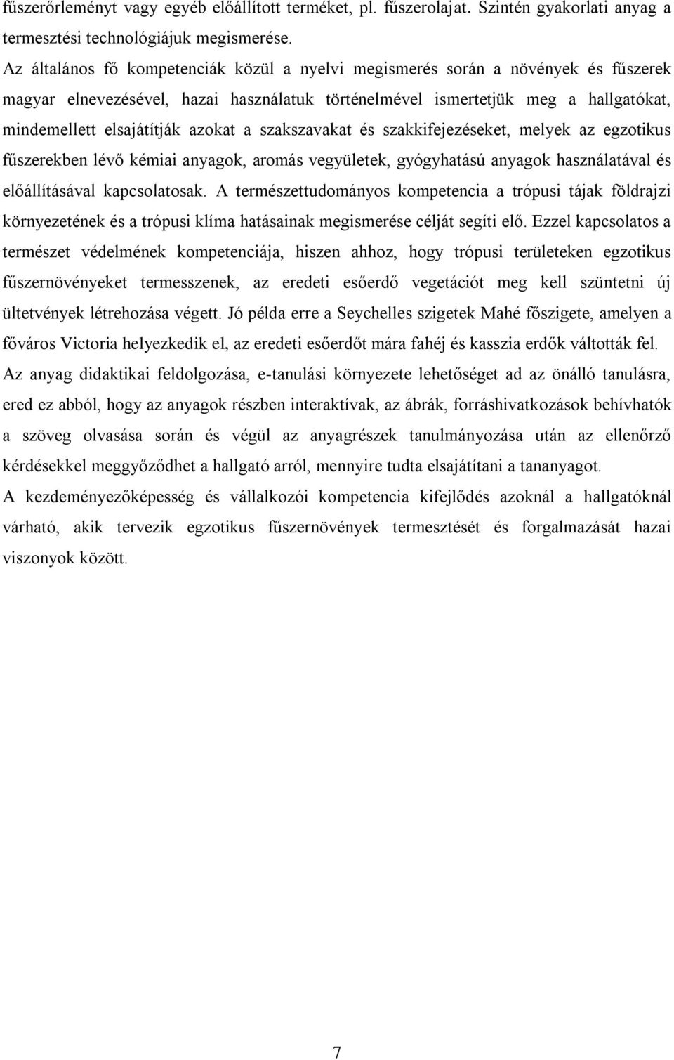 azokat a szakszavakat és szakkifejezéseket, melyek az egzotikus fűszerekben lévő kémiai anyagok, aromás vegyületek, gyógyhatású anyagok használatával és előállításával kapcsolatosak.