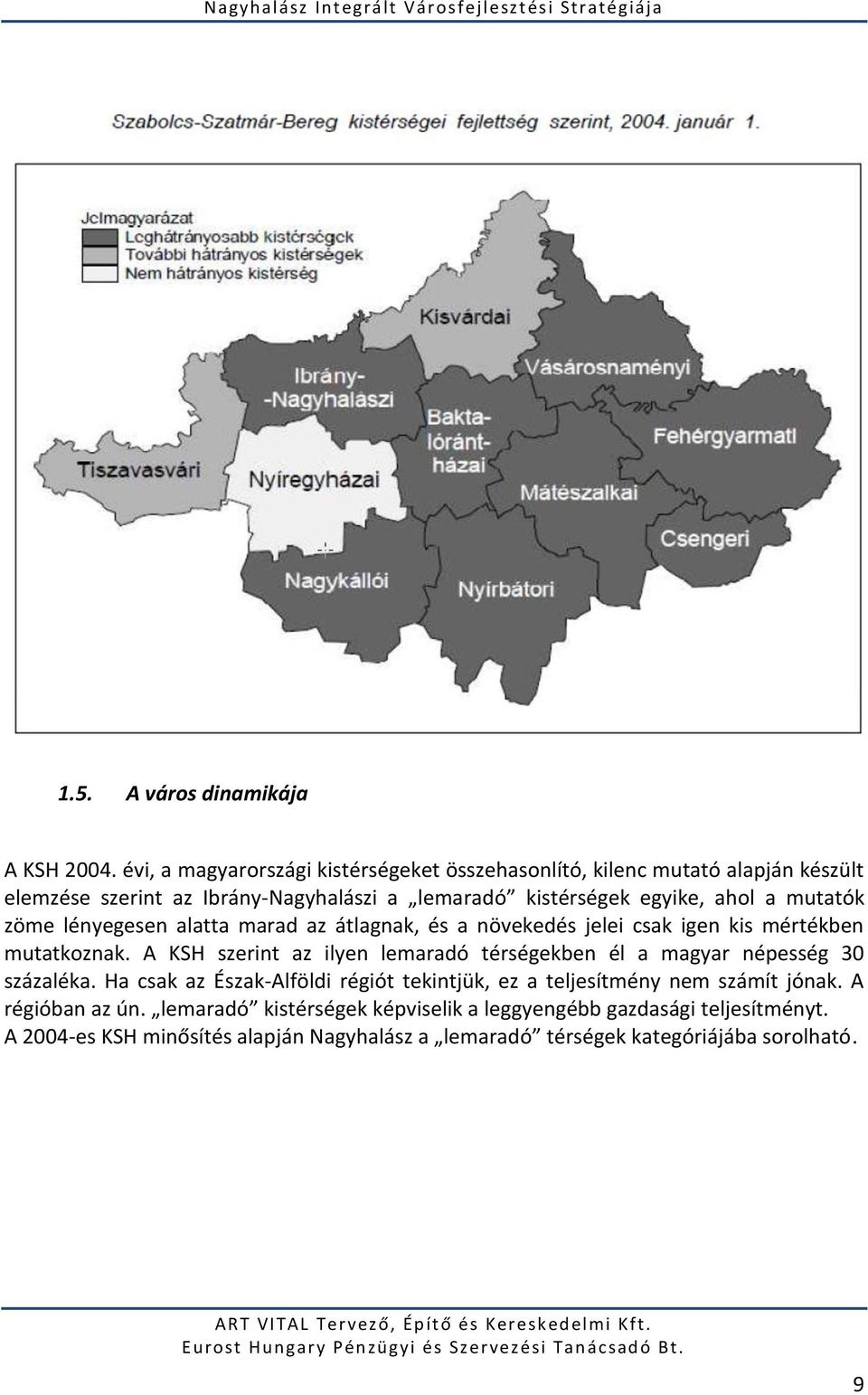 lényegesen alatta marad az átlagnak, és a növekedés jelei csak igen kis mértékben mutatkoznak. A KSH szerint az ilyen lemaradó térségekben él a magyar népesség 30 százaléka.