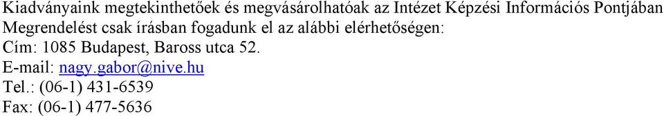 el az alábbi elérhetőségen: Cím: 1085 Budapest, Baross utca 52.