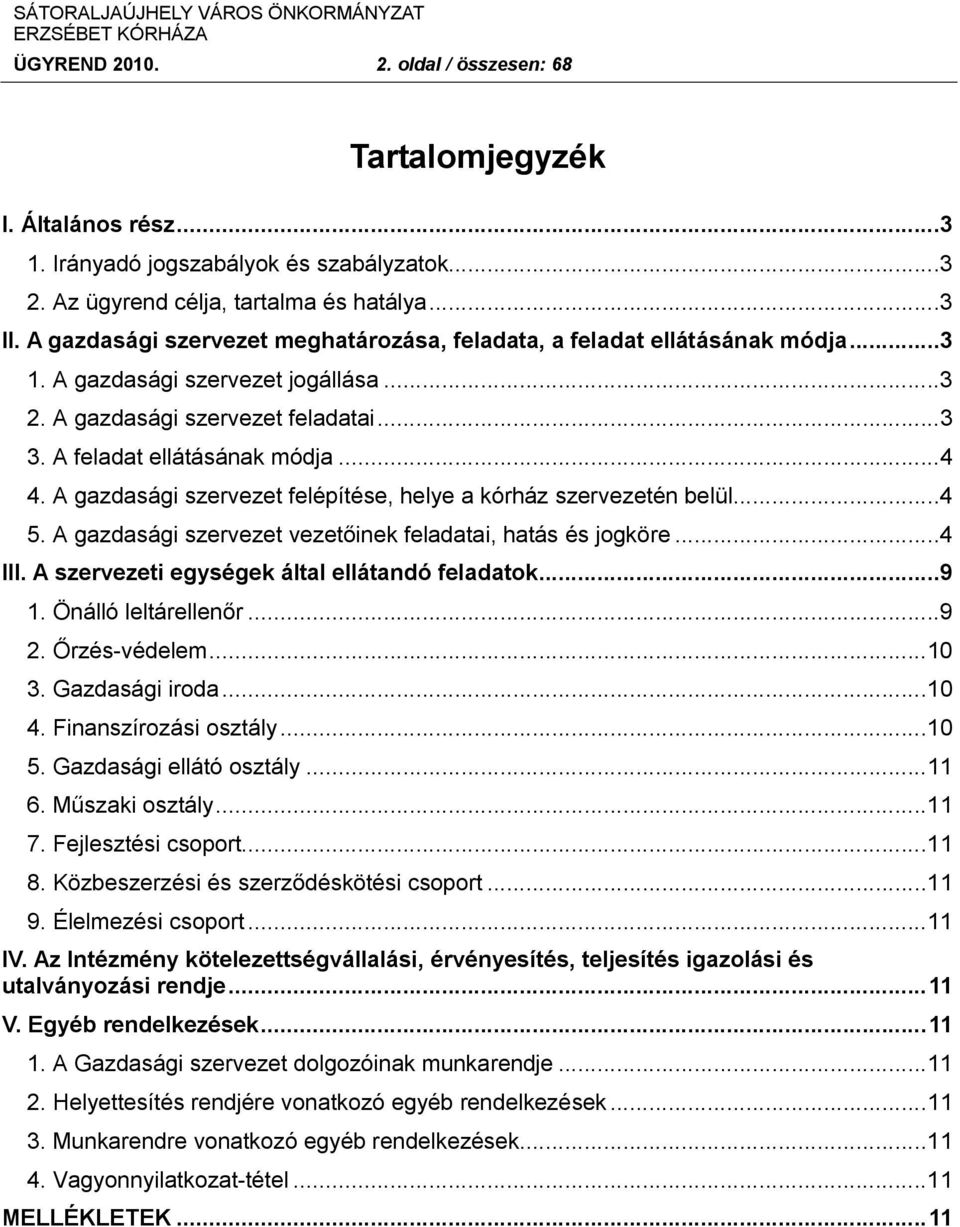 A gazdasági szervezet felépítése, helye a kórház szervezetén belül...4 5. A gazdasági szervezet vezetőinek feladatai, hatás és jogköre...4 III. A szervezeti egységek által ellátandó feladatok...9 1.