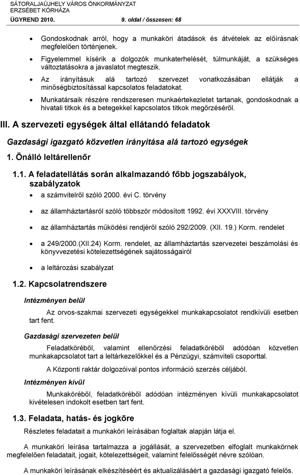 Az irányításuk alá tartozó szervezet vonatkozásában ellátják a minőségbiztosítással kapcsolatos feladatokat.