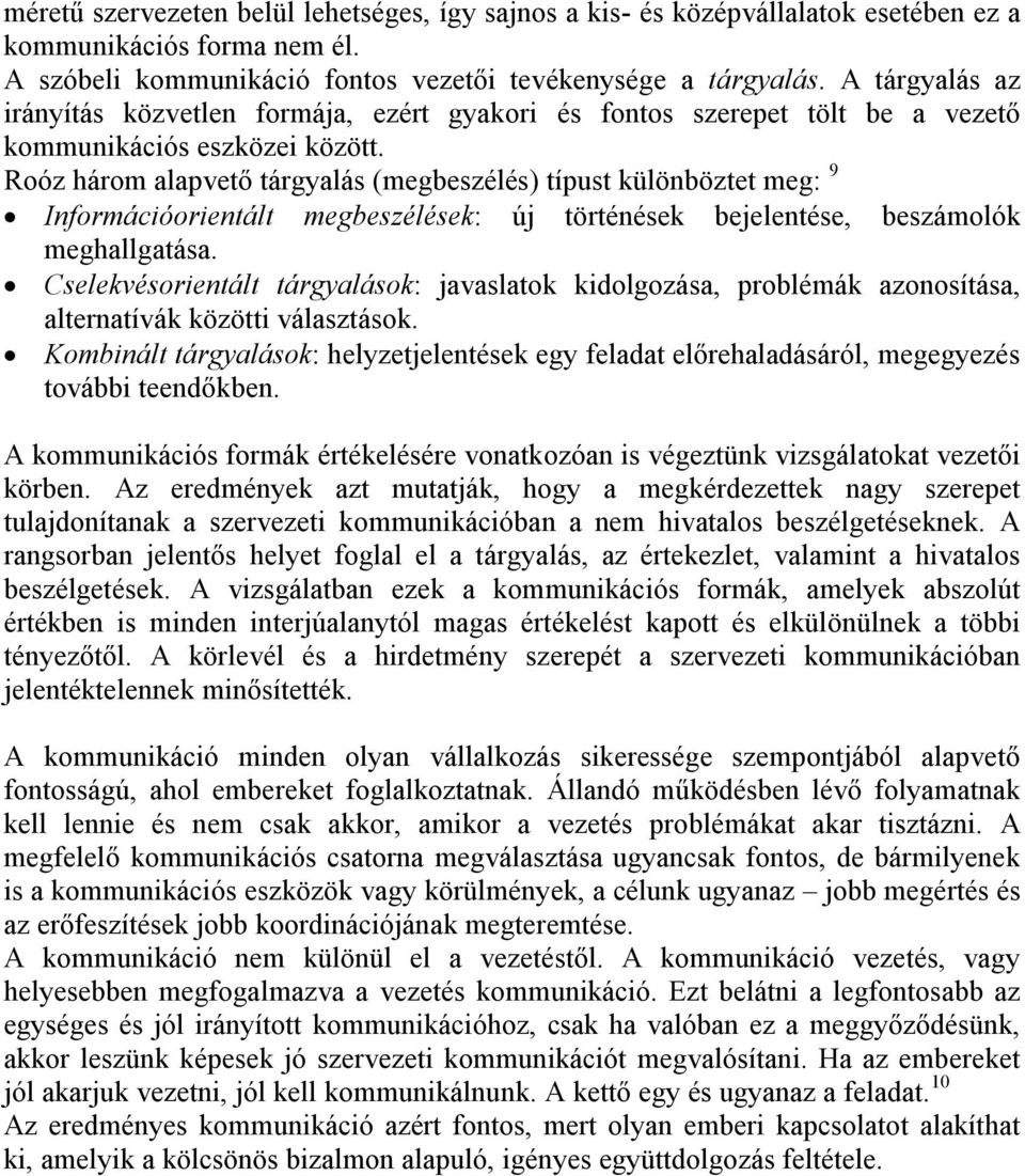 Roóz három alapvető tárgyalás (megbeszélés) típust különböztet meg: 9 Információorientált megbeszélések: új történések bejelentése, beszámolók meghallgatása.