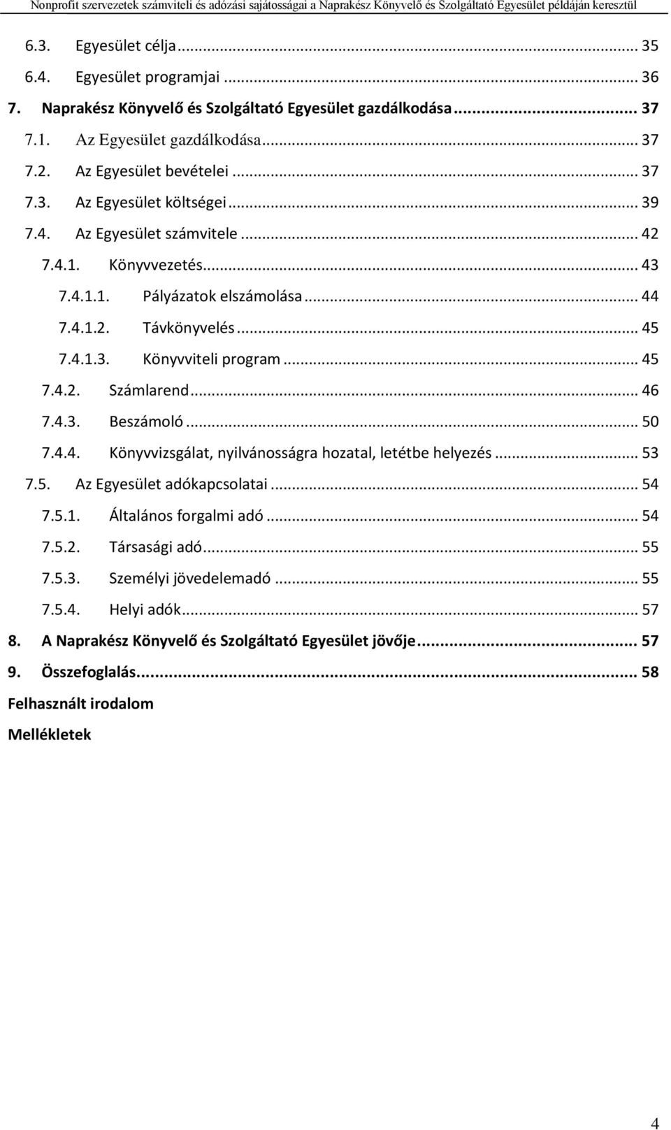 .. 50 7.4.4. Könyvvizsgálat, nyilvánosságra hozatal, letétbe helyezés... 53 7.5. Az Egyesület adókapcsolatai... 54 7.5.1. Általános forgalmi adó... 54 7.5.2. Társasági adó... 55 7.5.3. Személyi jövedelemadó.