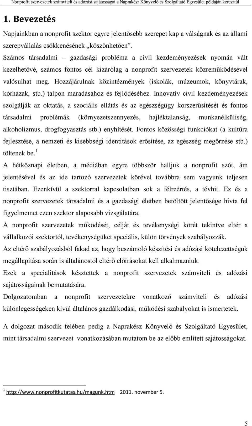 Hozzájárulnak közintézmények (iskolák, múzeumok, könyvtárak, kórházak, stb.) talpon maradásához és fejlődéséhez.