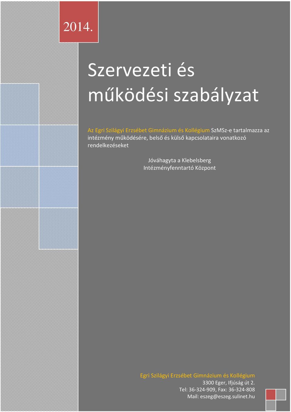 tartalmazza az intézmény működésére, belső és külső kapcsolataira vonatkozó rendelkezéseket