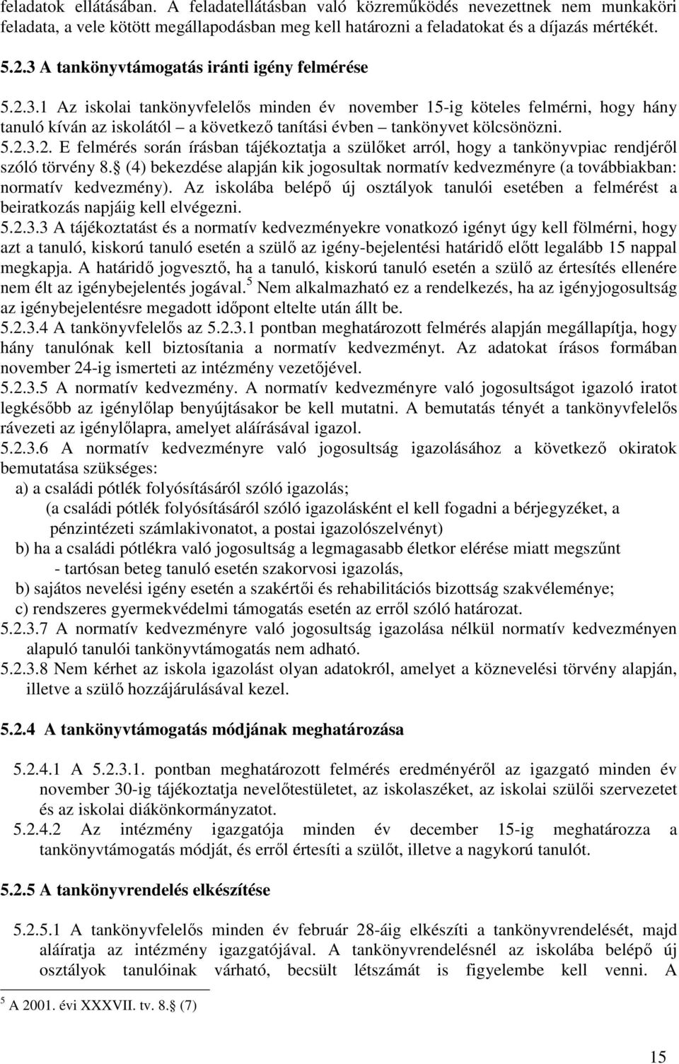 5.2.3.2. E felmérés során írásban tájékoztatja a szülőket arról, hogy a tankönyvpiac rendjéről szóló törvény 8.