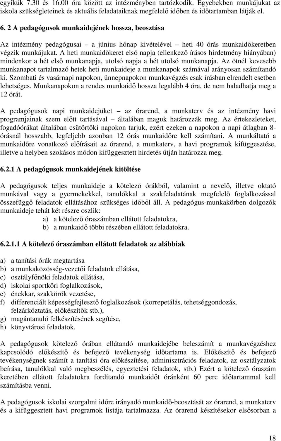 A heti munkaidőkeret első napja (ellenkező írásos hirdetmény hiányában) mindenkor a hét első munkanapja, utolsó napja a hét utolsó munkanapja.