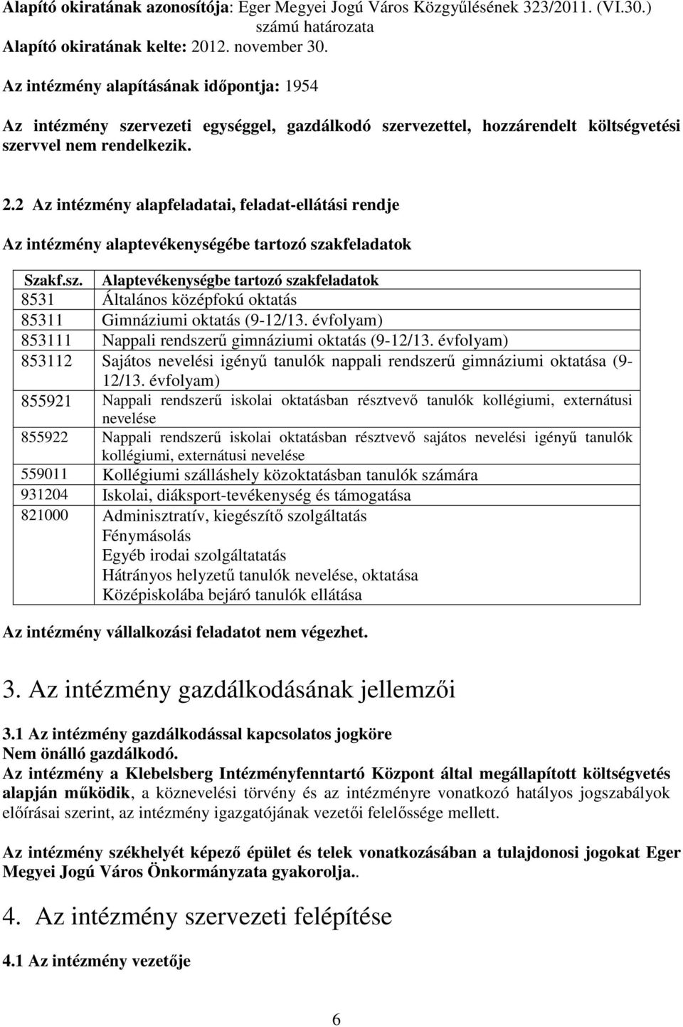 2 Az intézmény alapfeladatai, feladat-ellátási rendje Az intézmény alaptevékenységébe tartozó sza