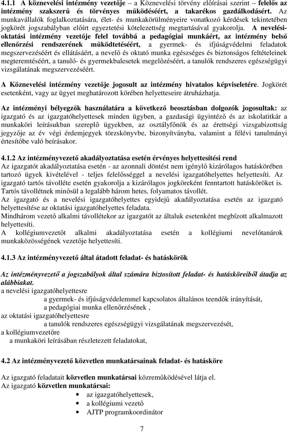 A nevelésioktatási intézmény vezetője felel továbbá a pedagógiai munkáért, az intézmény belső ellenőrzési rendszerének működtetéséért, a gyermek- és ifjúságvédelmi feladatok megszervezéséért és