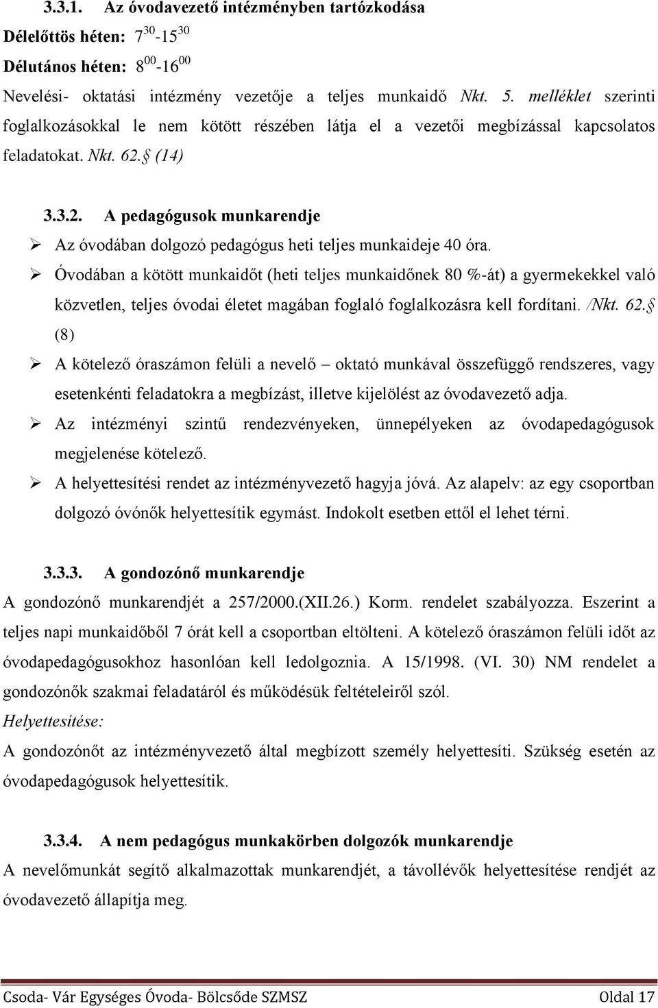 (14) 3.3.2. A pedagógusok munkarendje Az óvodában dolgozó pedagógus heti teljes munkaideje 40 óra.