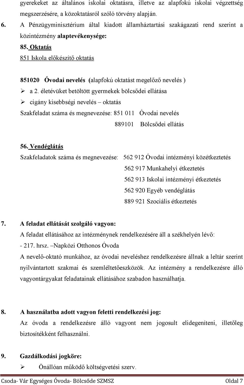 Oktatás 851 Iskola előkészítő oktatás 851020 Óvodai nevelés (alapfokú oktatást megelőző nevelés ) a 2.