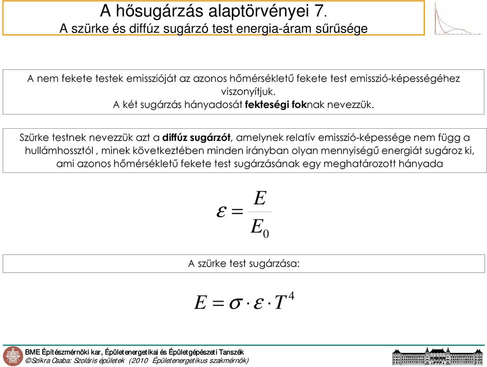 emisszió-képességéhez viszonyítjuk. A két sugárzás hányadosát fekteségi foknak nevezzük.