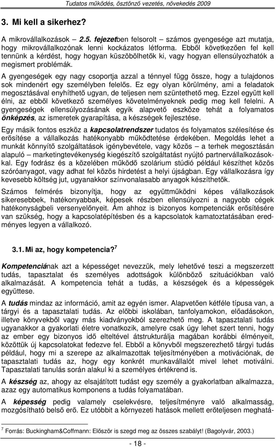 A gyengeségek egy nagy csoportja azzal a ténnyel függ össze, hogy a tulajdonos sok mindenért egy személyben felel s.