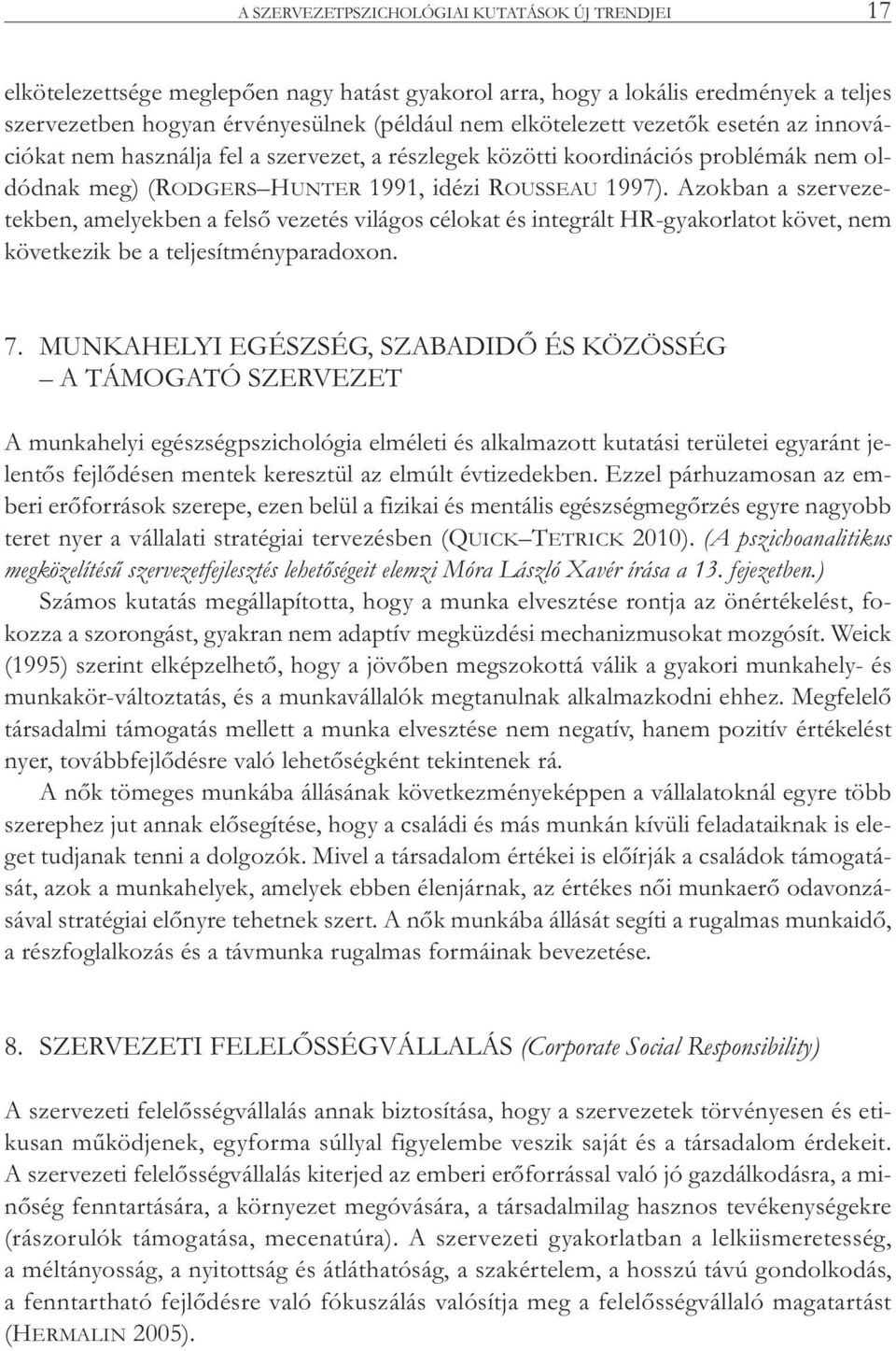 Azokban a szervezetekben, amelyekben a felső vezetés világos célokat és integrált HR-gyakorlatot követ, nem következik be a teljesítményparadoxon. 7.