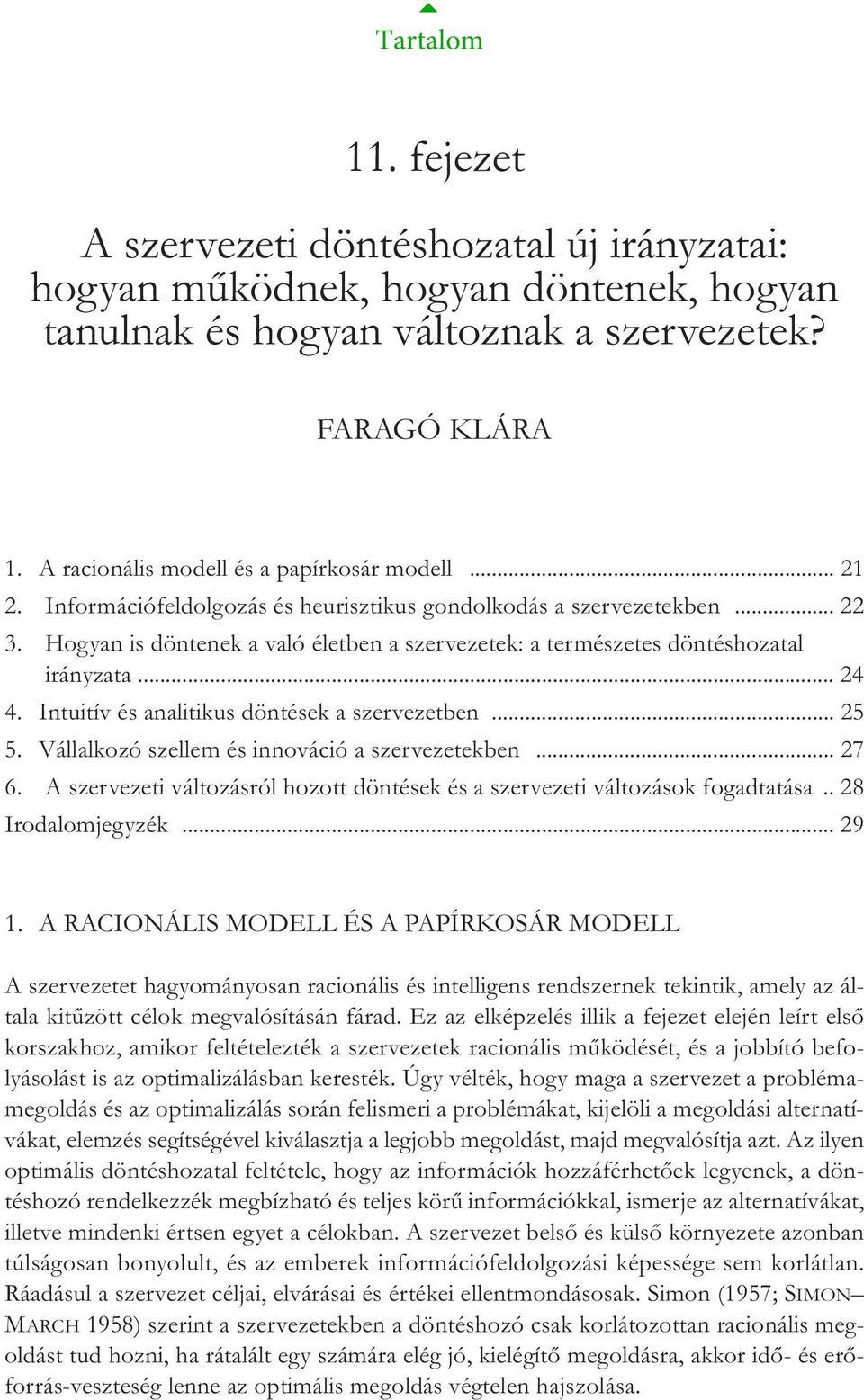 Hogyan is döntenek a való életben a szervezetek: a természetes döntéshozatal irányzata... 24 4. Intuitív és analitikus döntések a szervezetben... 25 5.