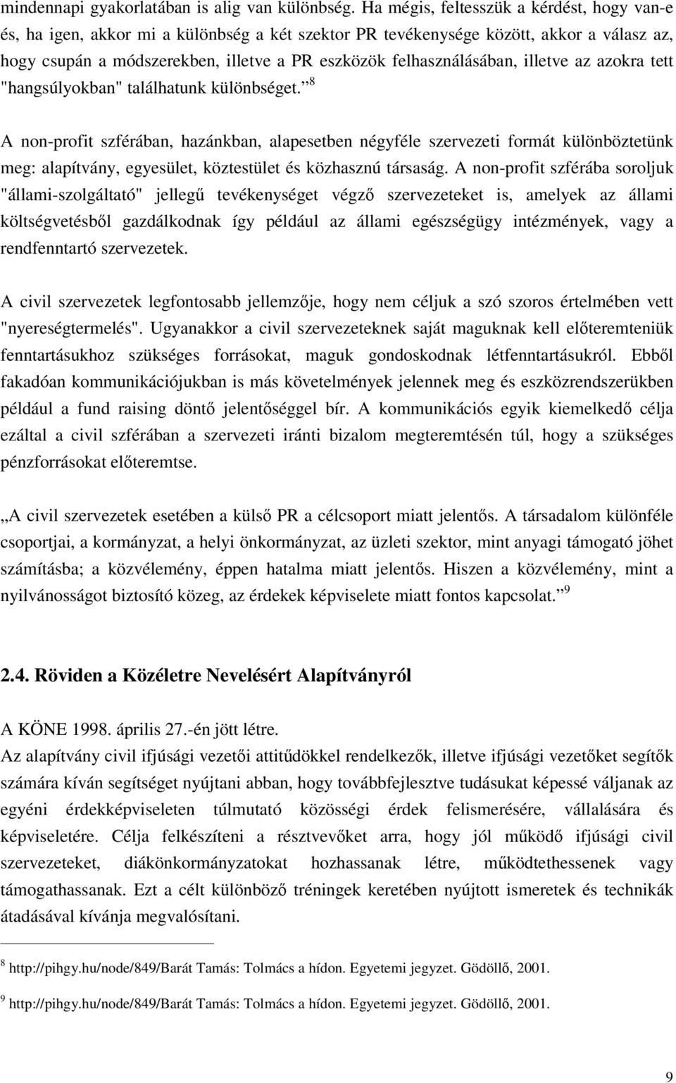 felhasználásában, illetve az azokra tett "hangsúlyokban" találhatunk különbséget.