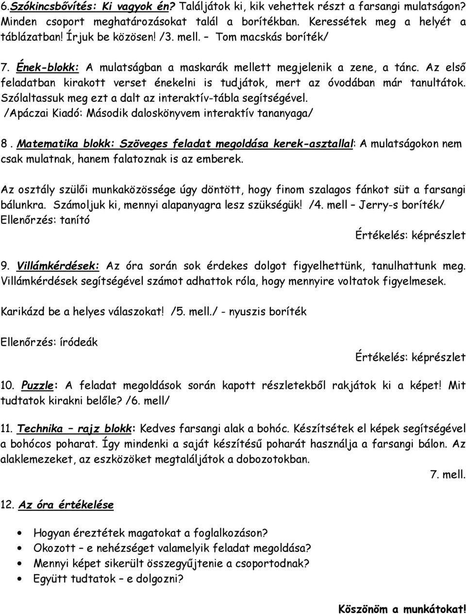 Szólaltassuk meg ezt a dalt az interaktív-tábla segítségével. /Apáczai Kiadó: Második daloskönyvem interaktív tananyaga/ 8.